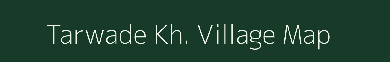 Tarwade Kh. village map in Maharashtra