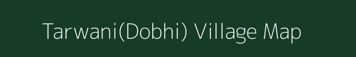 Tarwani(Dobhi) village map in Madhya Pradesh