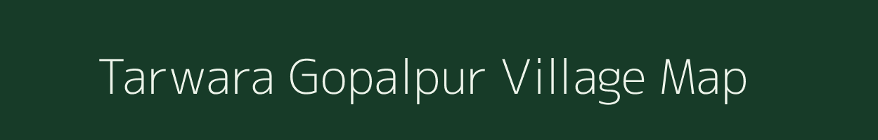 Tarwara Gopalpur village map in Bihar