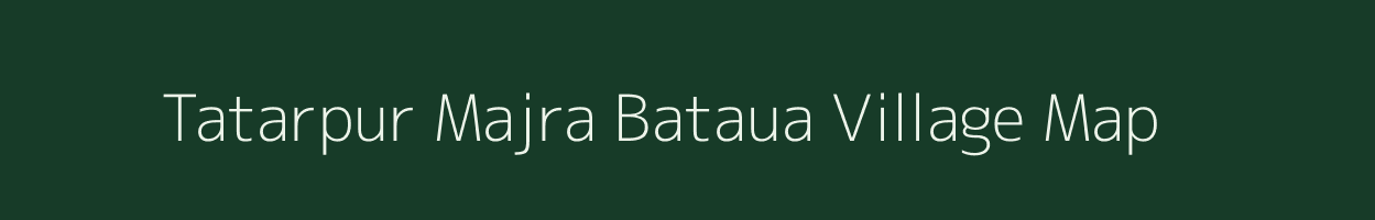Tatarpur Majra Bataua village map in Uttar Pradesh