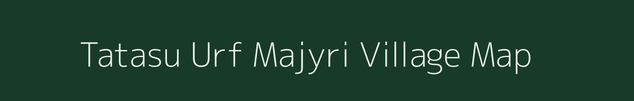 Tatasu Urf Majyri village map in Uttarakhand