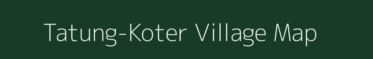 Tatung-Koter village map in Arunachal Pradesh