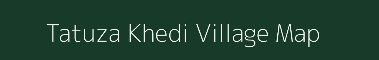 Tatuza Khedi village map in Madhya Pradesh