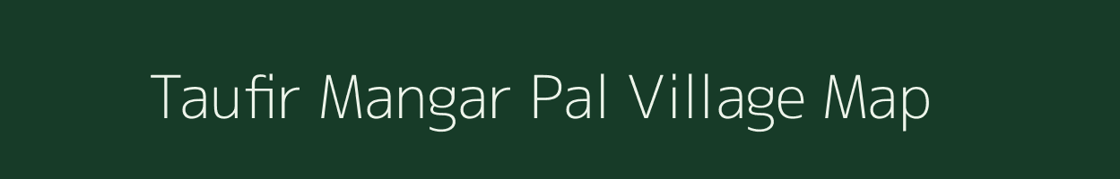 Taufir Mangar Pal village map in Bihar