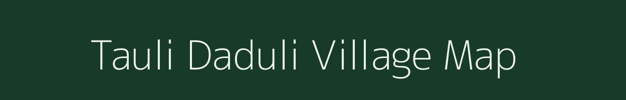 Tauli Daduli village map in Uttarakhand