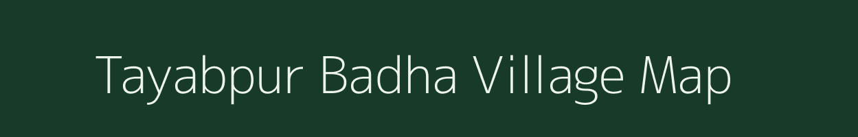 Tayabpur Badha village map in Uttar Pradesh