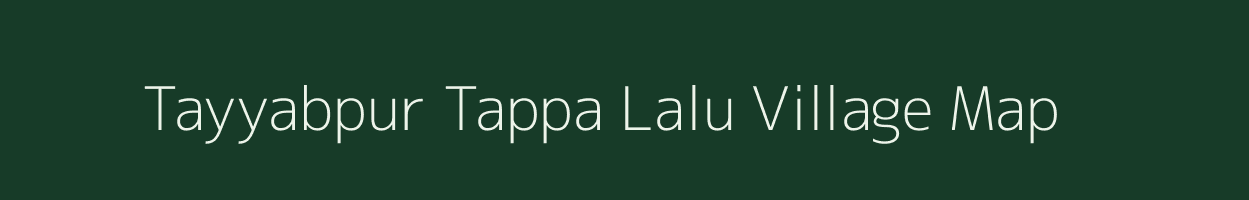 Tayyabpur Tappa Lalu village map in Uttar Pradesh
