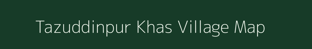 Tazuddinpur Khas village map in Uttar Pradesh