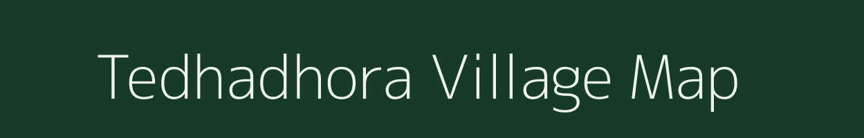 Tedhadhora village map in Chhattisgarh