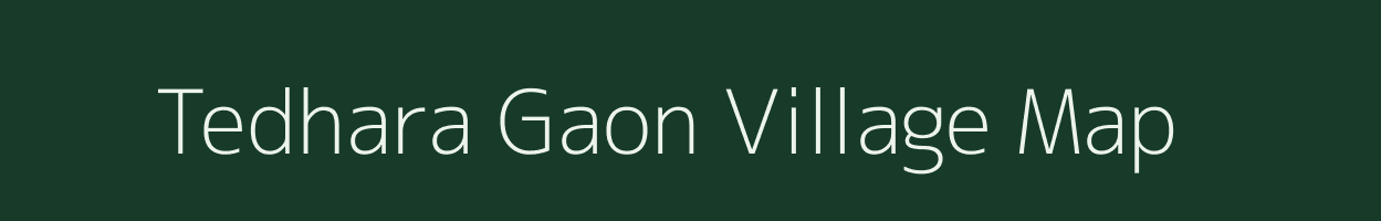 Tedhara Gaon village map in Assam