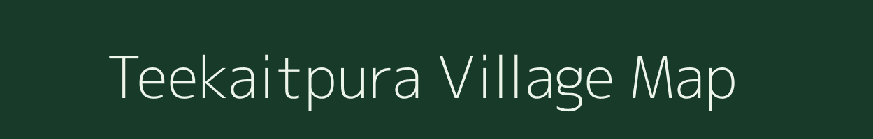 Teekaitpura village map in Rajasthan