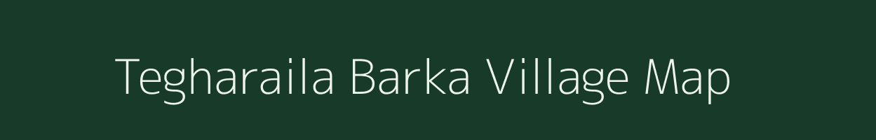 Tegharaila Barka village map in Bihar