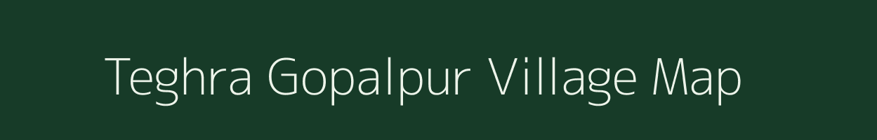 Teghra Gopalpur village map in Bihar