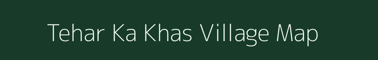 Tehar Ka Khas village map in Madhya Pradesh