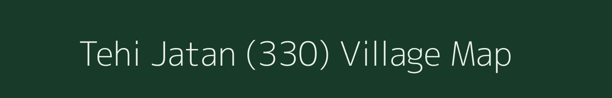 Tehi Jatan (330) village map in Haryana