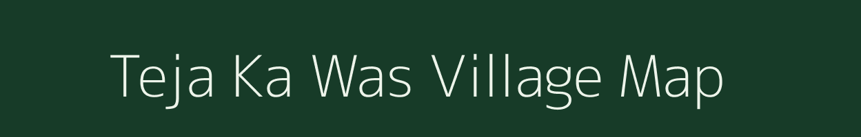 Teja Ka Was village map in Rajasthan