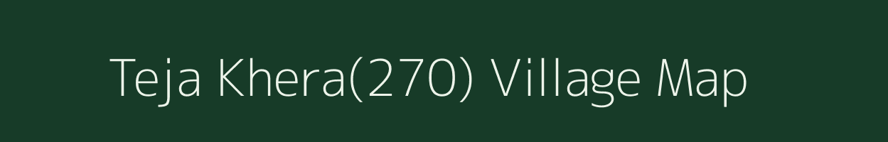 Teja Khera(270) village map in Haryana