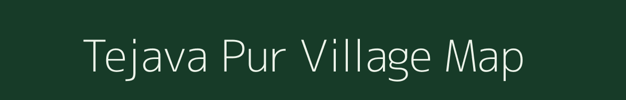 Tejava Pur village map in Uttar Pradesh