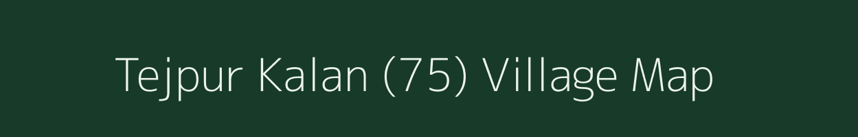 Tejpur Kalan (75) village map in Punjab