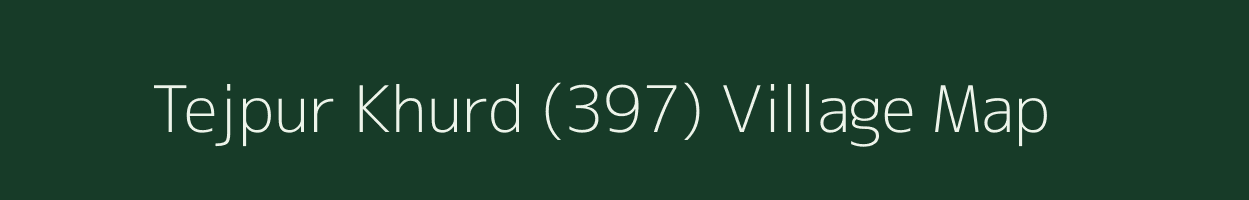 Tejpur Khurd (397) village map in Punjab