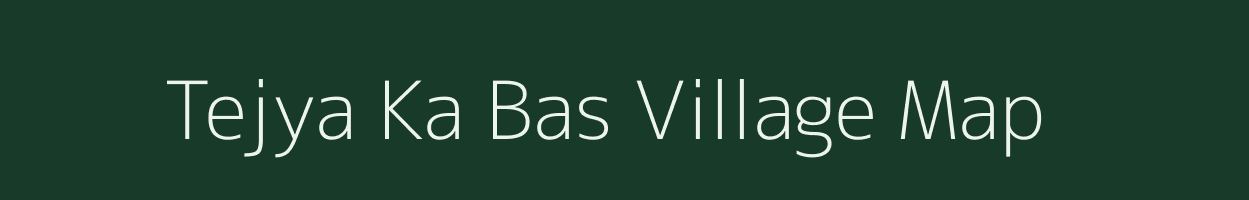 Tejya Ka Bas village map in Rajasthan