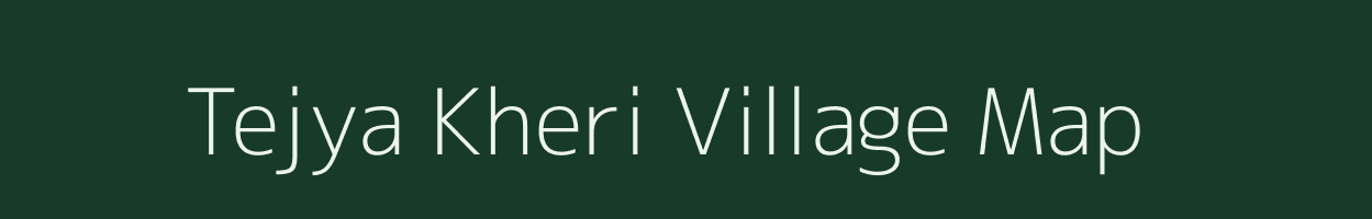 Tejya Kheri village map in Rajasthan