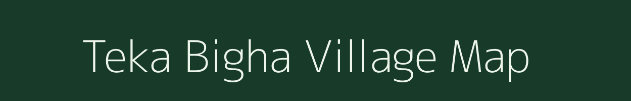 Teka Bigha village map in Bihar