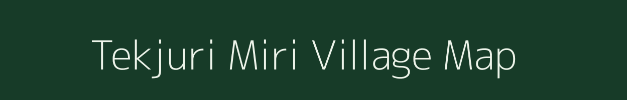 Tekjuri Miri village map in Assam