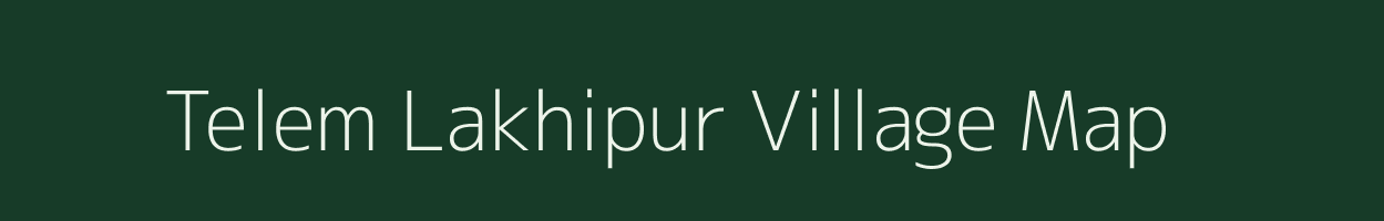 Telem Lakhipur village map in Assam