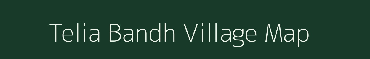 Telia Bandh village map in Bihar