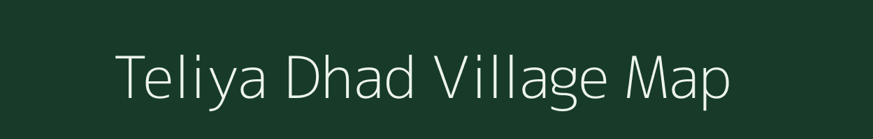 Teliya Dhad village map in Madhya Pradesh