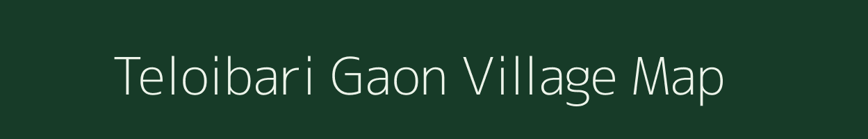 Teloibari Gaon village map in Assam