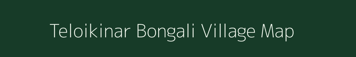 Teloikinar Bongali village map in Assam