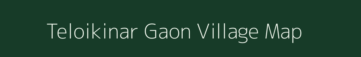 Teloikinar Gaon village map in Assam