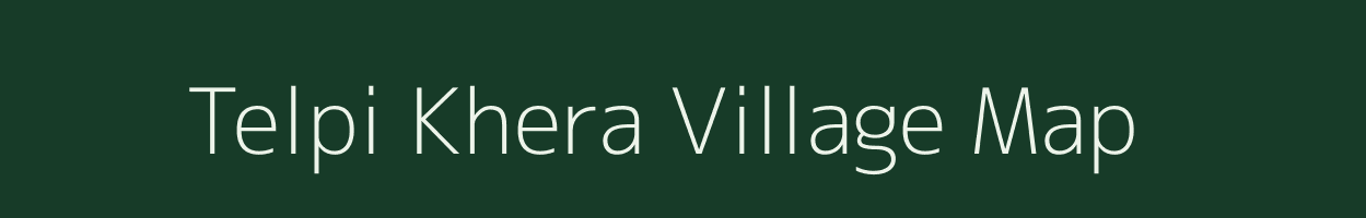 Telpi Khera village map in Rajasthan