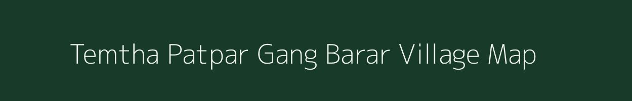 Temtha Patpar Gang Barar village map in Bihar