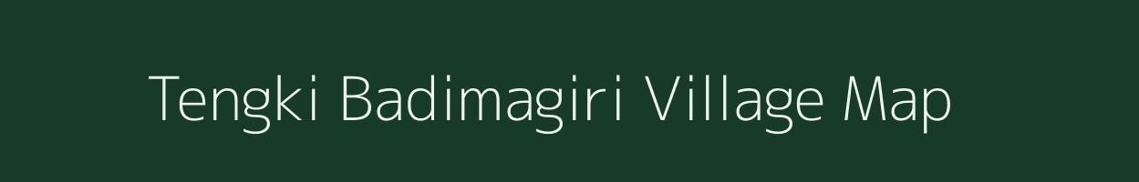 Tengki Badimagiri village map in Meghalaya