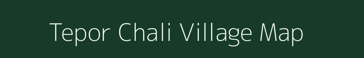 Tepor Chali village map in Assam