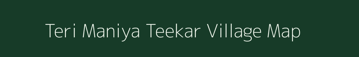 Teri Maniya Teekar village map in Uttar Pradesh