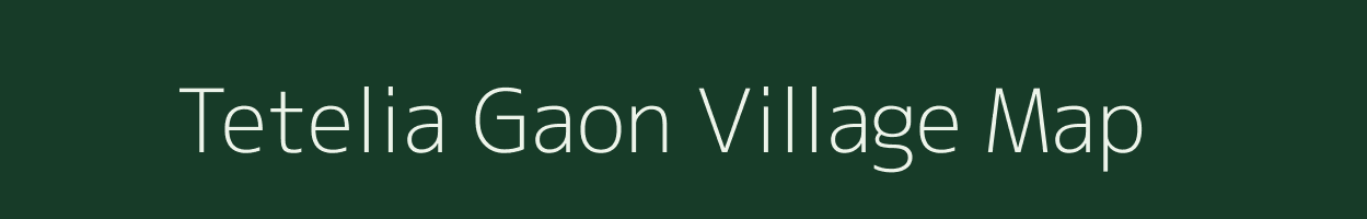Tetelia Gaon village map in Assam