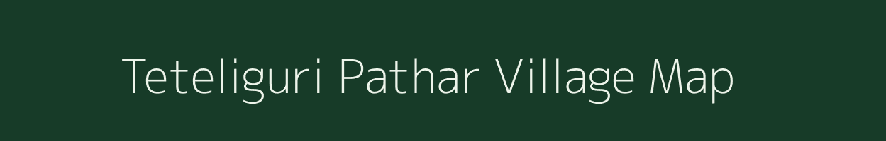 Teteliguri Pathar village map in Assam