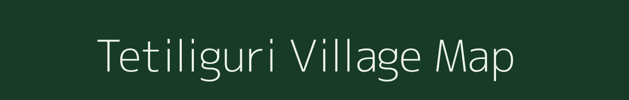 Tetiliguri village map in Assam