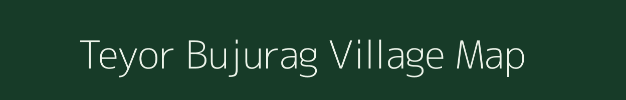 Teyor Bujurag village map in Uttar Pradesh