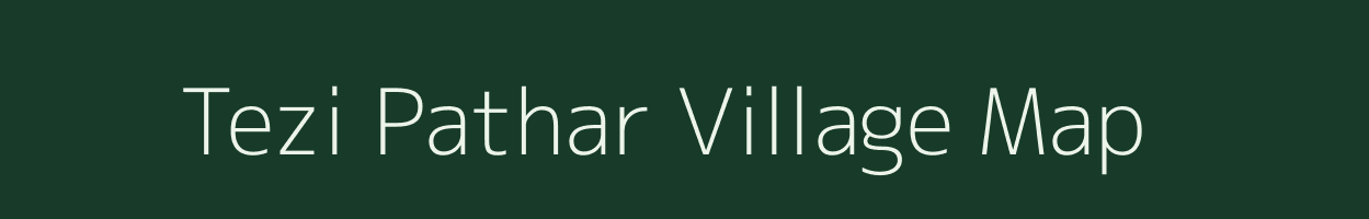 Tezi Pathar village map in Assam