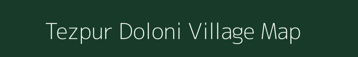 Tezpur Doloni village map in Assam