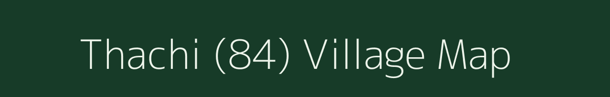 Thachi (84) village map in Himachal Pradesh
