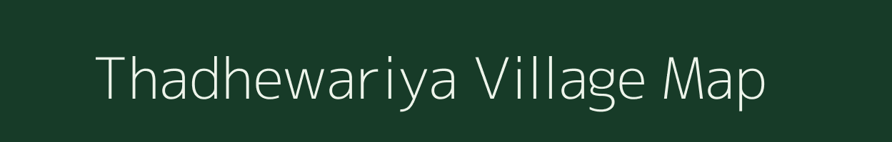 Thadhewariya village map in Madhya Pradesh