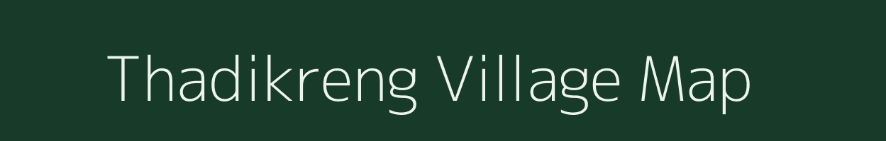 Thadikreng village map in Assam