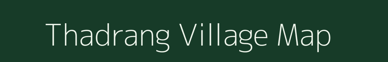 Thadrang village map in Meghalaya
