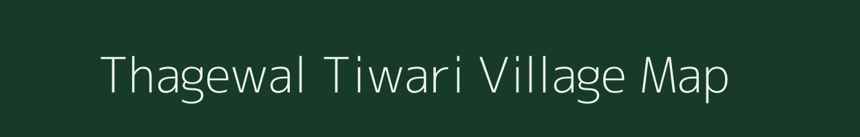 Thagewal Tiwari village map in Uttar Pradesh